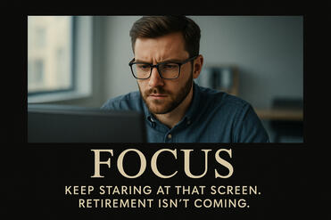 FOCUS — Keep staring at that screen. Retirement isn’t coming.